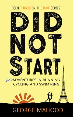 Did Not Start: Misadventures in Running, Cycling and Swimming (DNF Series Book 3)