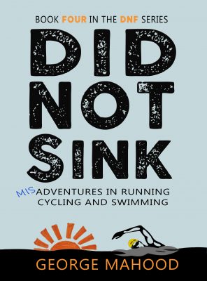 Did Not Sink: Misadventures in Running, Cycling and Swimming (DNF Series Book 4)