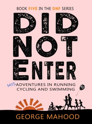 Did Not Enter: Misadventures in Running, Cycling and Swimming (DNF Series Book 5)