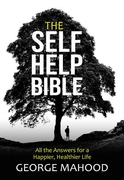 The Self-Help Bible: All the Answers for a Happier, Healthier Life